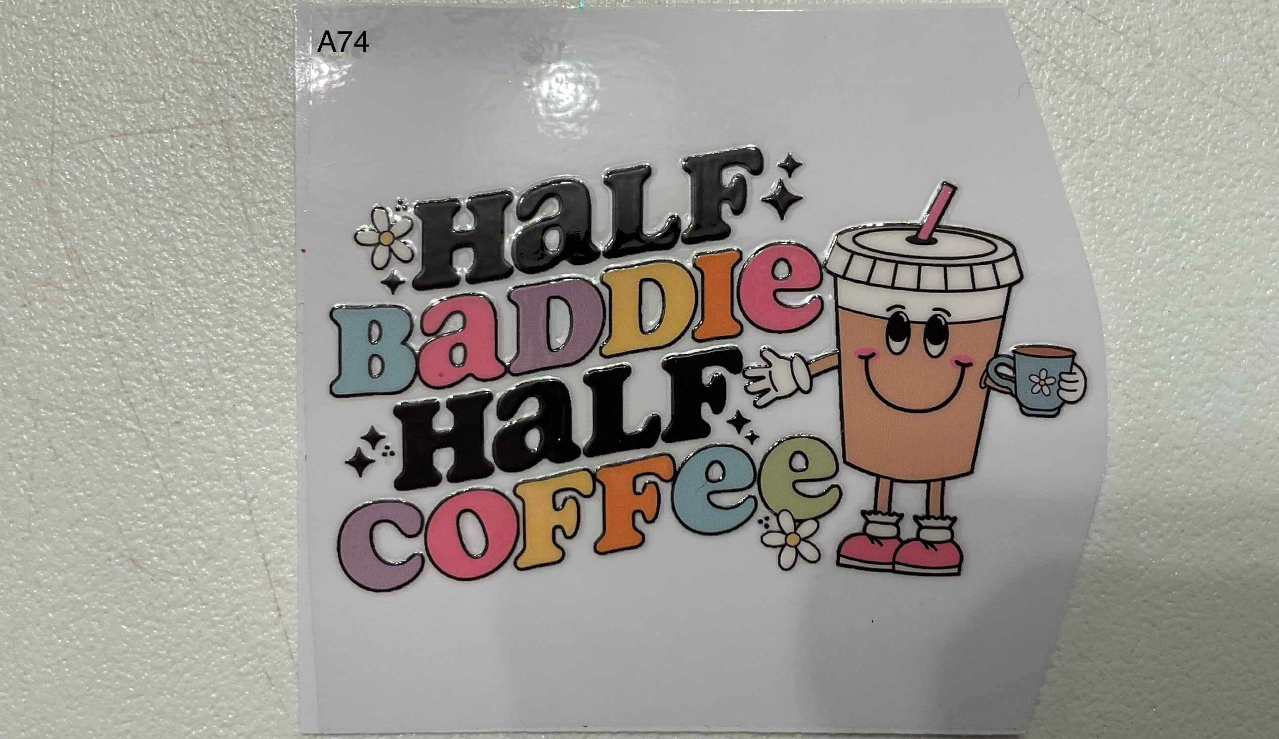 A74  1/2 Baddie & 1/2 Coffee