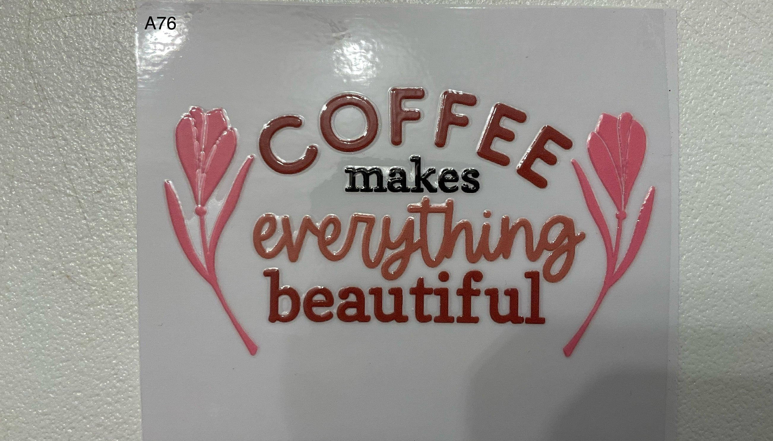 A76 Coffee makes everything beautiful